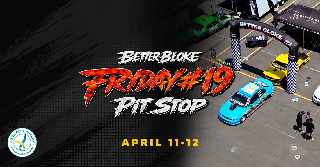 FRYDAY#19: Better Bloke Pit Stop