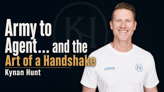 123: Kynan Hunt | Army, Agent and the Art of the Handshake