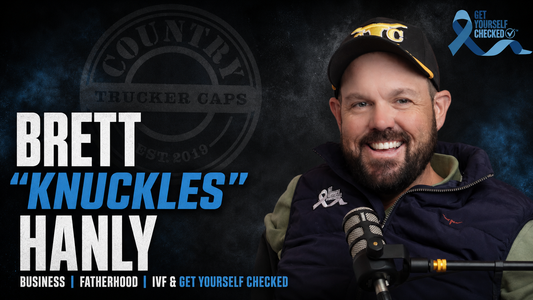 122: Brett "Knuckles" Hanly | Country Trucker Caps, Fatherhood, IVF & Get Yourself Checked
